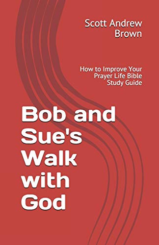 Bob and Sue's Walk with God: How to Improve Your Prayer Life Bible Study Guide
