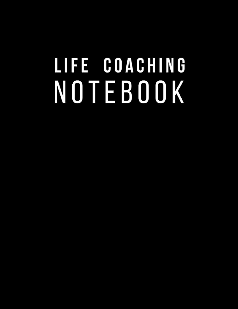 Life Coaching Notebook: Journal for Life Coaches & Mentors to Keep Track of Their Clients Progress and Take Notes During Sessions