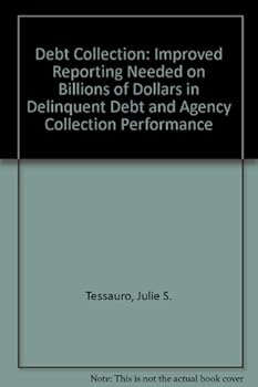 Plastic Comb Debt Collection: Improved Reporting Needed on Billions of Dollars in Delinquent Debt and Agency Collection Performance Book