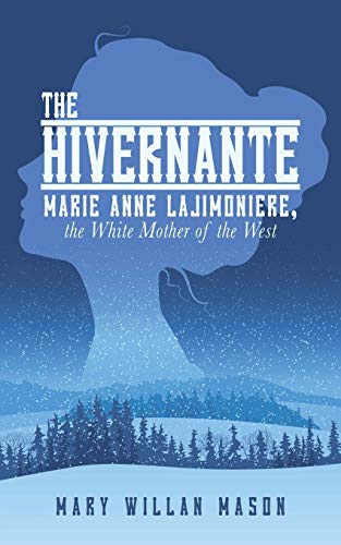 The Hivernante: Marie Anne Lajimoniere, the Whi... 1491752580 Book Cover