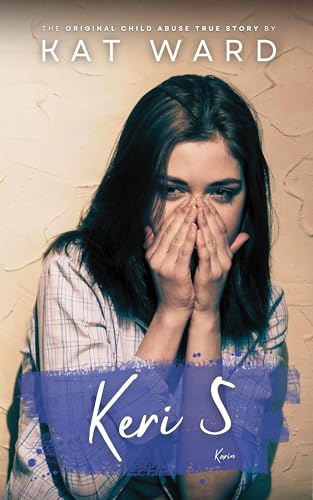 KERI 5: The Original Child Abuse True Story (Child Abuse True Stories)