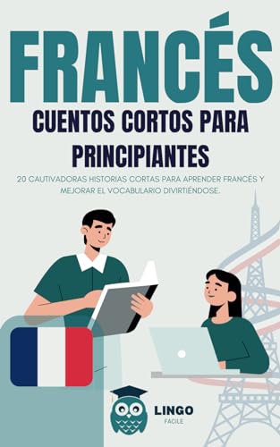 FRANCES cuentos cortos para principiantes ( bilingüe ): 20 cautivadoras historias cortas para aprender francés y mejorar el vocabulario divirtiéndose.: 1 (LINGO FACILE ES)