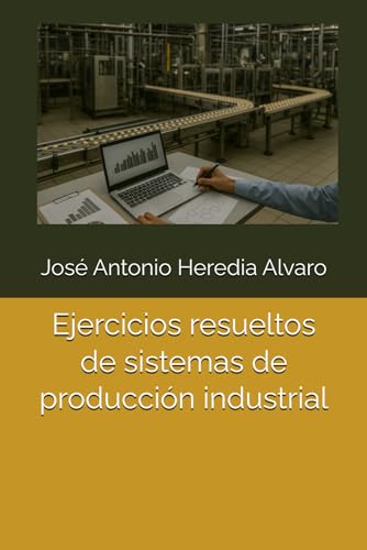 Ejercicios resueltos de sistemas de producción industrial