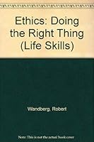 Ethics: Doing the Right Thing (Wandberg, Robert. Life Skills.) 0736806997 Book Cover