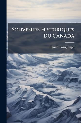 Souvenirs Historiques Du Canada (French Edition)