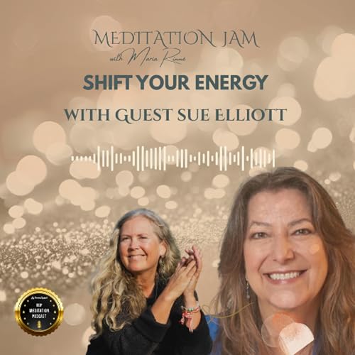 Shift Your Energy by Meditation Jam with Maria Rinn&eacute; with Guest Sue Elliott - February 2026