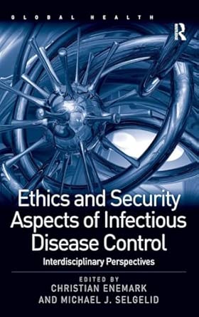 Ethics and Security Aspects of Infectious Disease Control: Interdisciplinary Perspectives book cover