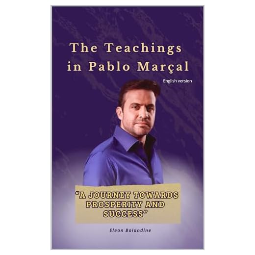 The Teachings in Pablo Marçal: “A Journey Towards Prosperity and Success” (English Edition)