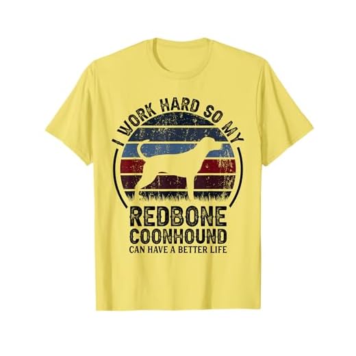 Work Hard So Dog Have Life - Retro Redbone Coonhound T-Shirt