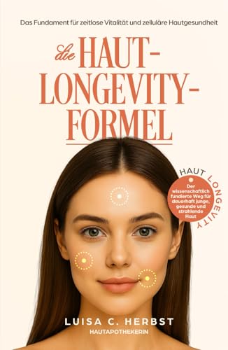 Die Haut-Longevity-Formel: Das wissenschaftliche Fundament für zeitlose Vitalität und strahlende Hautgesundheit | Die bewährte Strategie von der ... Bestseller-Autorin von „Longevity Kitchen'