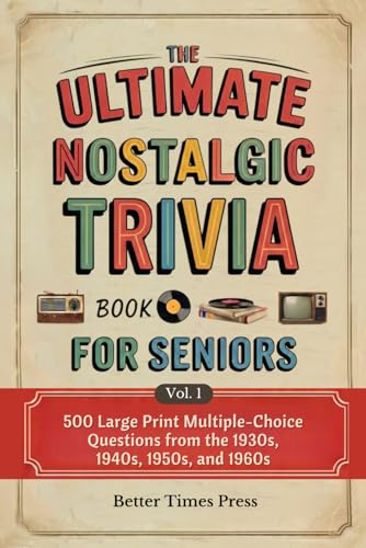 The Ultimate Nostalgic Trivia Book for Seniors: 500 Large Print