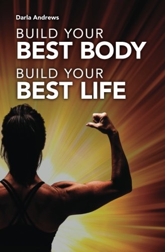Build Your Best Body, Build Your Best Life
