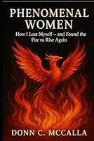 Phenomenal Women: “How I Lost Myself—and Found the Fire to Rise Again” B0F5P1VS5N Book Cover