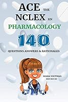 Ace the Nclex RN Pharmacology : 140 Nursing Practice Questions Answers and Rationales 1728910552 Book Cover