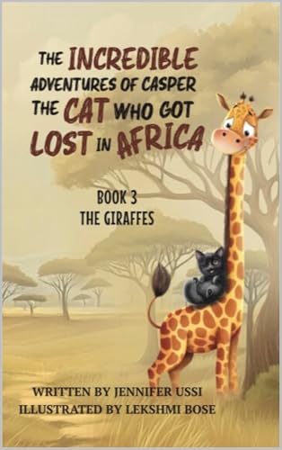 The Incredible Adventures of Casper the Cat Who Got Lost in Africa (The Giraffes Book 3)
