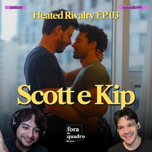 Scott e Kip e o lado sombrio da NHL | Heated Rivalry (Ep. 03) comentado | Fora de Quadro #4