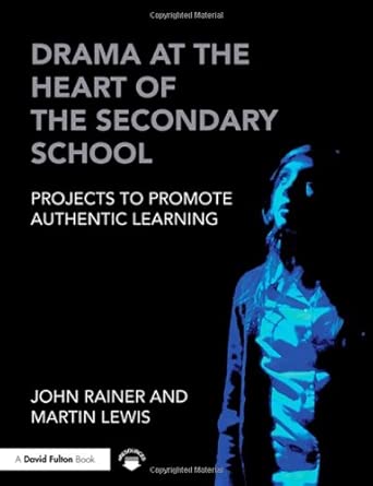 Drama at the Heart of the Secondary School: Projects to Promote Authentic Learning book cover