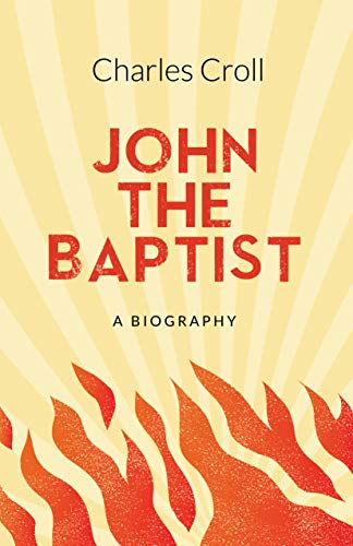 John The Baptist: A Biography