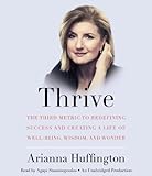 Thrive: The Third Metric to Redefining Success and Creating a Life of Well-Being, Wisdom, and Wonder