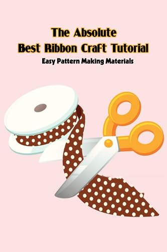 The Absolute Best Ribbon Craft Tutorial: Easy Pattern Making Materials: Creative Ribbon Craft Ideas