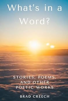 What's in a Word?: Stories, Poems, and Other Poetic Works
