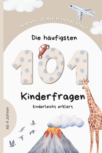 Die 101 häufigsten Kinderfragen: kindgerecht erklärt und spannend verpackt für neugierige Kinder ab 4 Jahren | Ideales Geschenk für Jungen und Mädchen