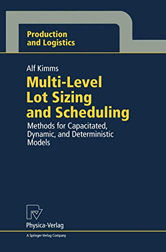 Multi-Level Lot Sizing and Scheduling: Methods for Capacitated, Dynamic, and Deterministic Models (Production and Logistics) view 2
