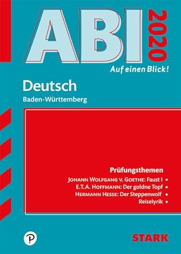 STARK Abi - auf einen Blick! Deutsch BaWü 2020: Prüfungsthemen: Johann Wolfgang v. Goethe: Faust I, E. T. A. Hoffmann: Der goldne Topf, Hermann Hesse: ... Reiselyrik (STARK-Verlag - Auf einen Blick!)