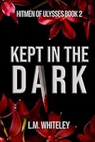 Kept in the Dark: A Kidnapping Romance (Hitmen of Ulysses Book 2) 1967954054 Book Cover