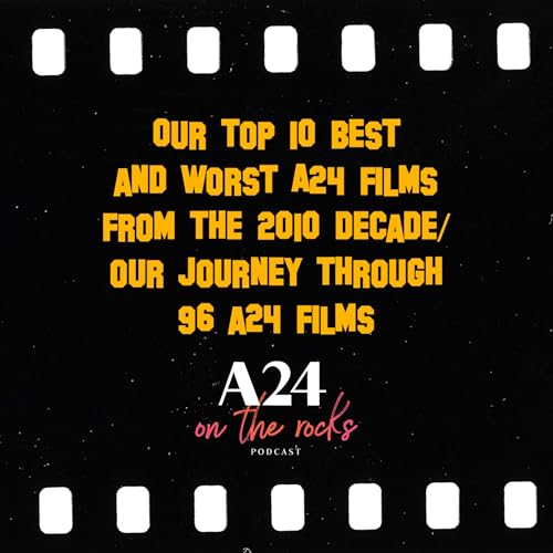 Top 10 Best & Worst A24 Films from the 2010 Decade/Our Journey Through 96 A24 Films