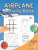 Airplane Activity Book For Kids, Toddlers Age 2-5, Mazes, Dot to Dot, Coloring, Drawing, and Fun Facts! Perfect for Travel!: Practice Workbook for ... Learning and Learn to Write, with Puzzles! B0D45G7F8W Book Cover