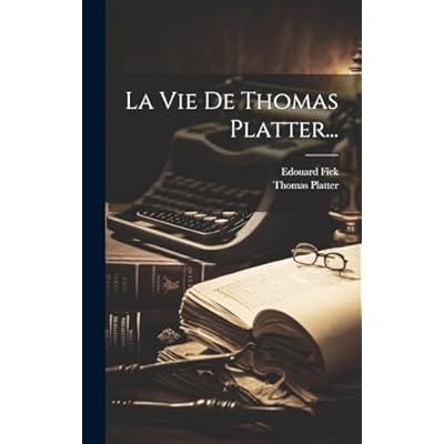 La Vie De Thomas Platter...