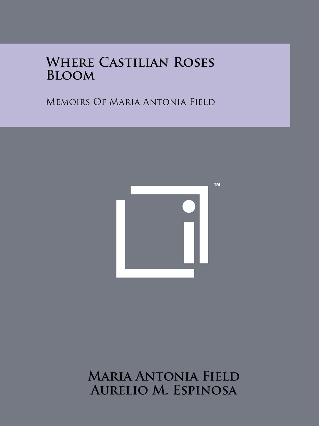 Where Castilian Roses Bloom: Memoirs of Maria Antonia Field