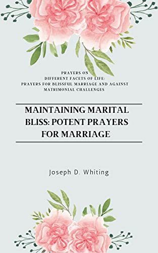 MAINTAINING MARITAL BLISS: POTENT PRAYERS FOR MARRIAGE: All times Prayers for blissful marriage, and prayers against matrimonial challenges.