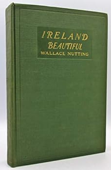 Ireland beautiful. [Rose cottages; The Counties of Ireland; Conditions of travel; Hopeful prospects for Ireland; Dunloe; Peat; The pig market; Illusions; Social and Economic; Interesting customs; Cont