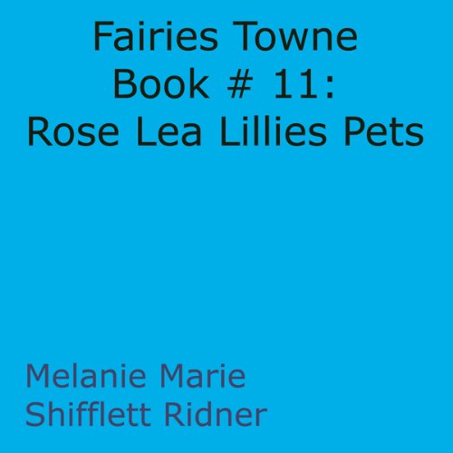Cover art for Fairies Towne Book # 11: Rose Lea Lillies Pets