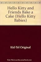 Hello Kitty and Friends Bake a Cake (Hello Kitty Babies) 1573751529 Book Cover
