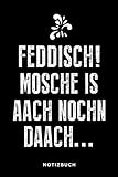  Feddisch! Mosche is aach nochn daach... Notizbuch: Journal, Tagebuch und Scrapbook für alle Hessen und Frankfurt Fans - A5 gepunktet 120 Seiten