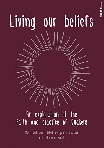 Living Our Beliefs: An Exploration Of The Faith And Practice Of Quakers #TOP14