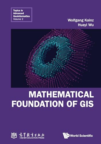 Mathematical Foundation of GIS (Topics in Advanced Geoinformatics Book 2)
