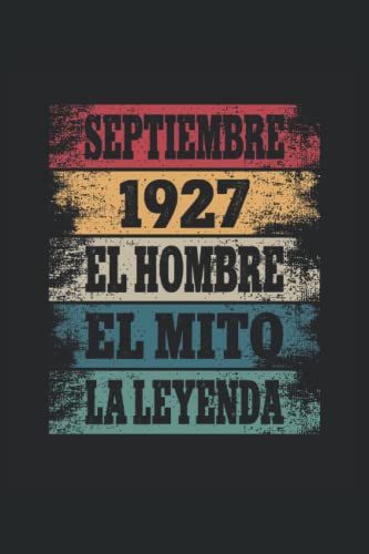 Septiembre 1927 - El Hombre - El Mito - La Leyenda: Regalos Originales para Hombre Papá Abuelo Hermano - Diario, Cuaderno De Notas, Apuntes O Agenda