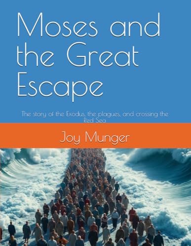 Moses and the Great Escape: The story of the Exodus, the plagues, and crossing the Red Sea (Chronological Bible Stories for Children)
