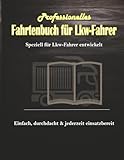 Professionelles Fahrtenbuch für Lkw-Fahrer: Speziell für Lkw-Fahrer entwickelt – einfach, durchdacht & jederzeit einsatzbereit.
