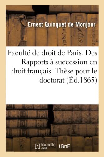 Faculté de Droit de Paris. Des Rapports À Succession En Droit Français: Thèse Pour Le Doctorat (French Edition)