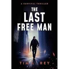 The Last Free Man: A Survival Thriller Audiobook By Tim L. Rey cover art