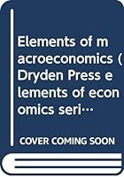 Elements of macroeconomics (Dryden Press elements of economics series. Macroeconomics: aggregates) 0030891183 Book Cover