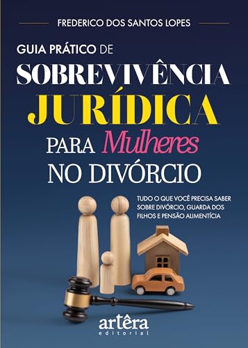 Guia prático de sobrevivência jurídica para mulheres no divórcio: Tudo o que você precisa saber sobre divórcio, guarda dos filhos e pensão alimentícia