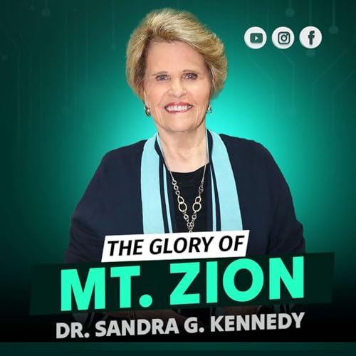 The Glory of Mt. Zion | Dr. Sandra G. Kennedy