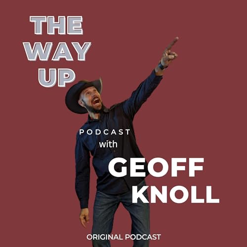 The Way Up Podcast with Geoff Knoll Podcast Por Geoff Knoll arte de portada