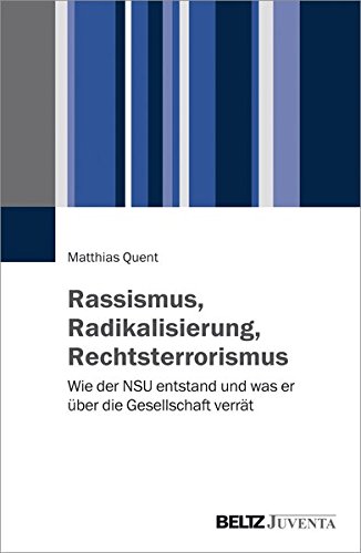 Rassismus, Radikalisierung, Rechtsterrorismus: Wie der NSU entstand und was er über die Gesellschaf Rassismus, Radikalisierung, Rechtsterrorismus: Wie der NSU entstand und was er über die Gesellschaf